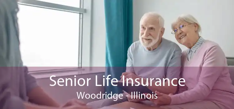 Senior Life Insurance Woodridge - Illinois
