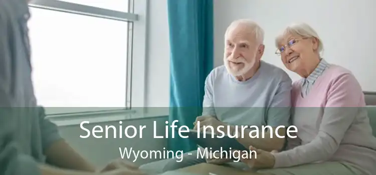 Senior Life Insurance Wyoming - Michigan