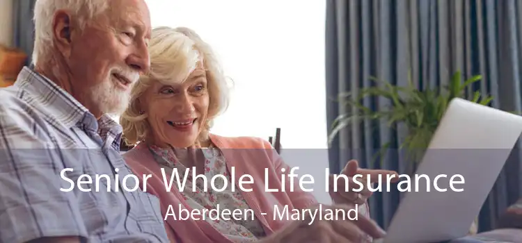 Senior Whole Life Insurance Aberdeen - Maryland