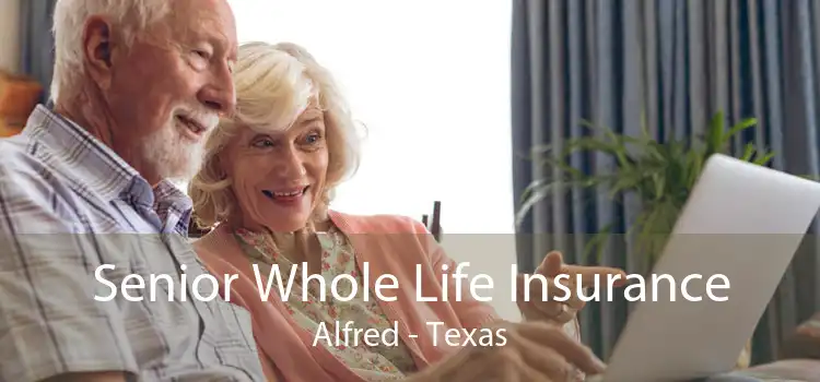 Senior Whole Life Insurance Alfred - Texas