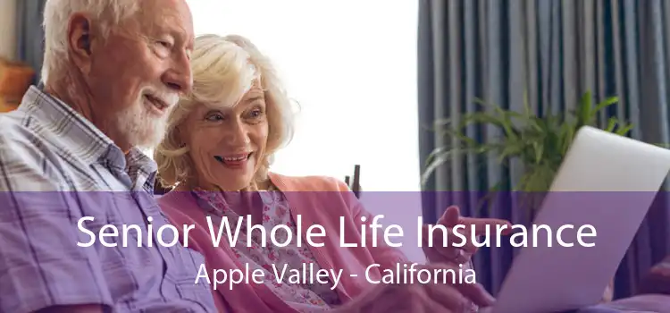 Senior Whole Life Insurance Apple Valley - California