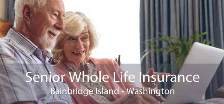 Senior Whole Life Insurance Bainbridge Island - Washington