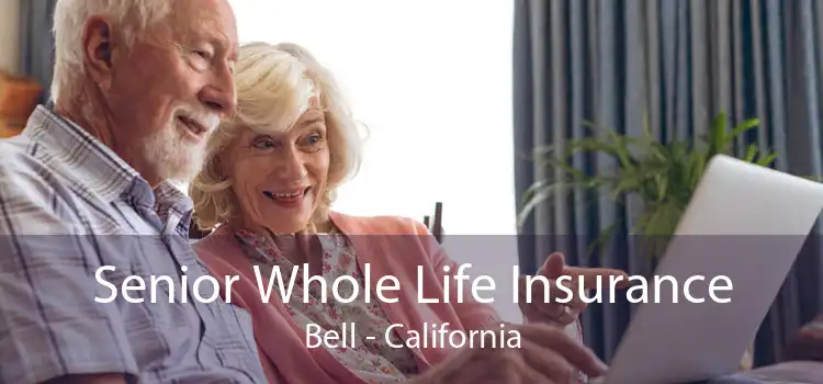 Senior Whole Life Insurance Bell - California