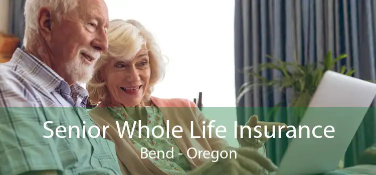 Senior Whole Life Insurance Bend - Oregon