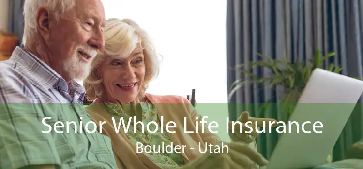 Senior Whole Life Insurance Boulder - Utah