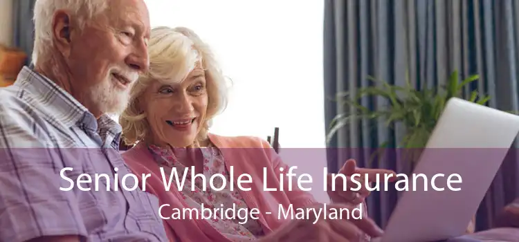 Senior Whole Life Insurance Cambridge - Maryland