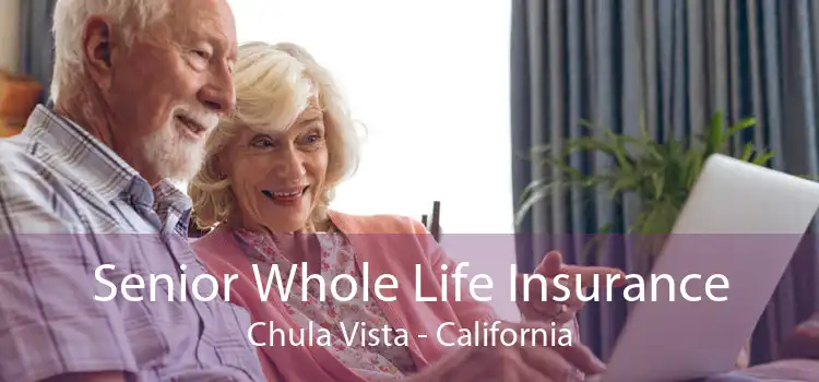 Senior Whole Life Insurance Chula Vista - California