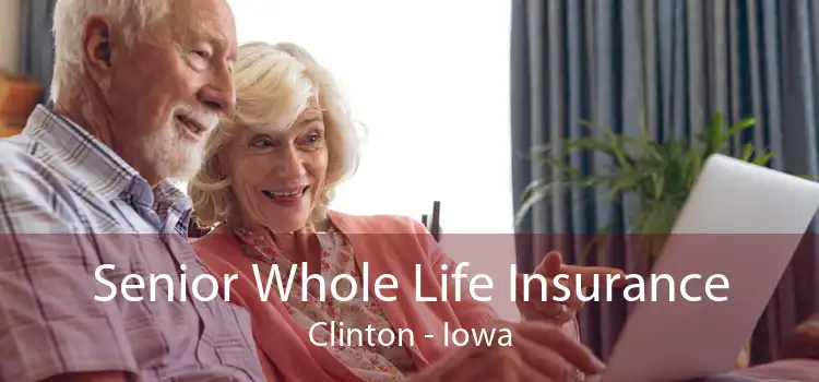 Senior Whole Life Insurance Clinton - Iowa