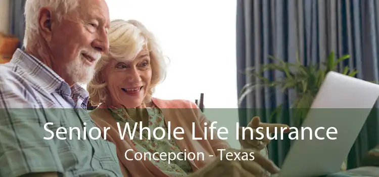 Senior Whole Life Insurance Concepcion - Texas