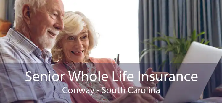 Senior Whole Life Insurance Conway - South Carolina