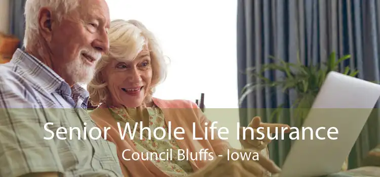 Senior Whole Life Insurance Council Bluffs - Iowa
