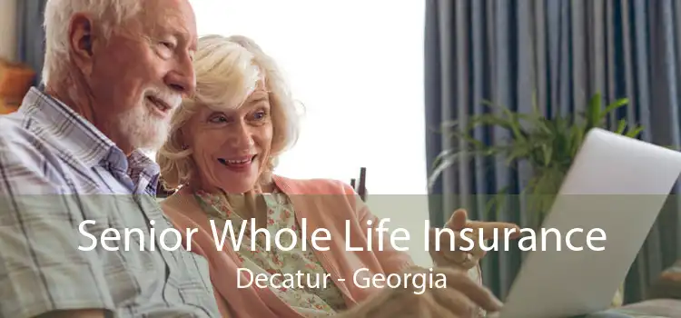 Senior Whole Life Insurance Decatur - Georgia