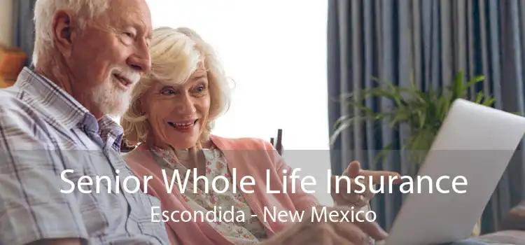 Senior Whole Life Insurance Escondida - New Mexico