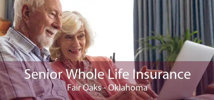 Senior Whole Life Insurance Fair Oaks - Oklahoma