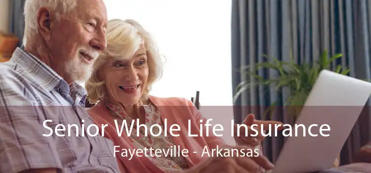 Senior Whole Life Insurance Fayetteville - Arkansas