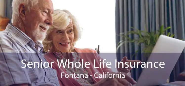 Senior Whole Life Insurance Fontana - California