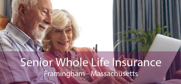 Senior Whole Life Insurance Framingham - Massachusetts