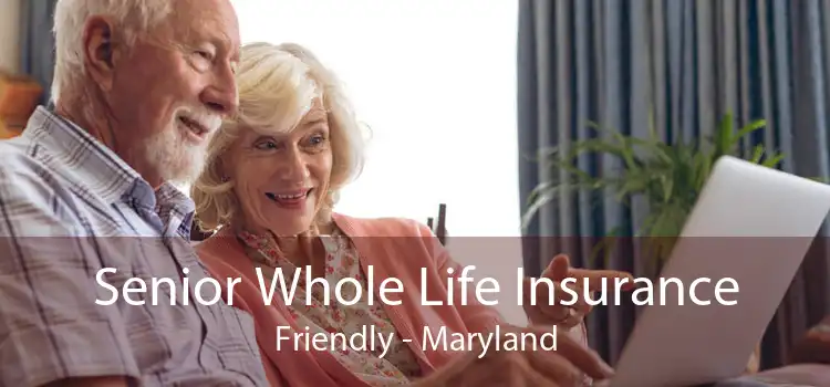 Senior Whole Life Insurance Friendly - Maryland