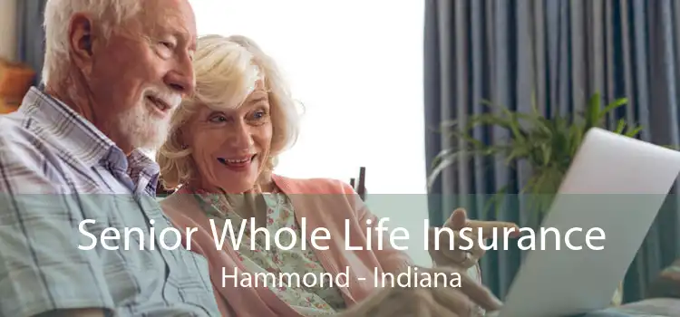 Senior Whole Life Insurance Hammond - Indiana