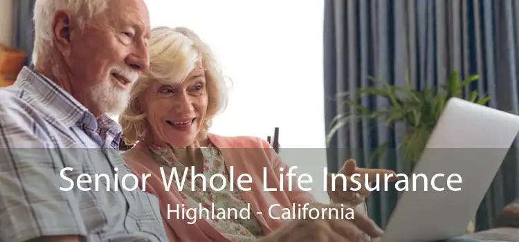 Senior Whole Life Insurance Highland - California