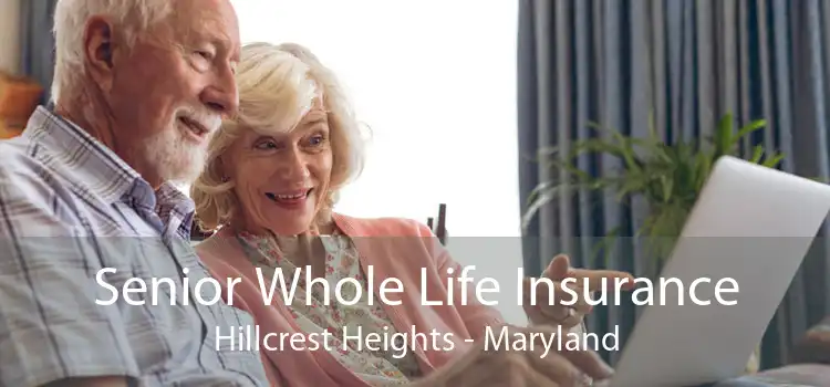 Senior Whole Life Insurance Hillcrest Heights - Maryland