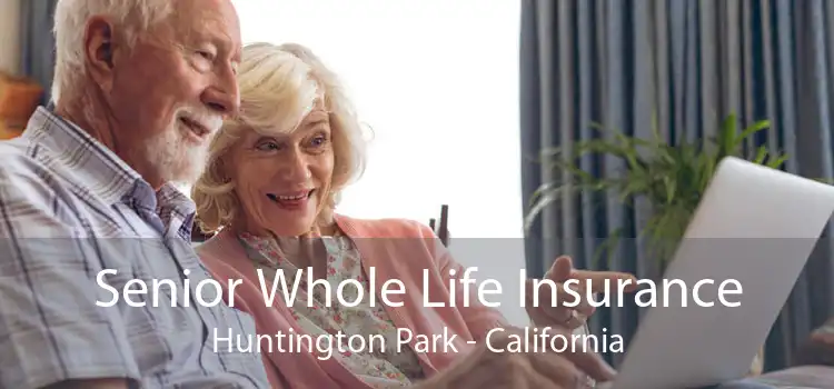 Senior Whole Life Insurance Huntington Park - California