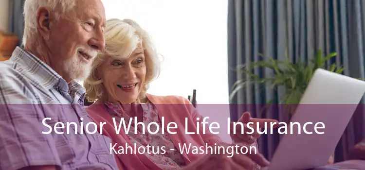 Senior Whole Life Insurance Kahlotus - Washington