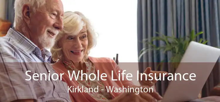 Senior Whole Life Insurance Kirkland - Washington