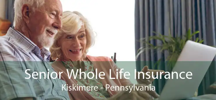 Senior Whole Life Insurance Kiskimere - Pennsylvania