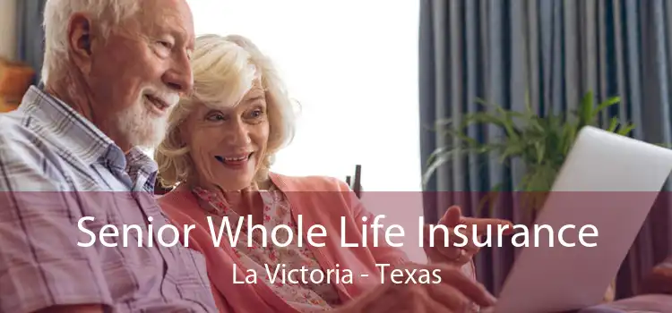 Senior Whole Life Insurance La Victoria - Texas