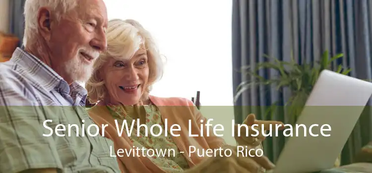 Senior Whole Life Insurance Levittown - Puerto Rico