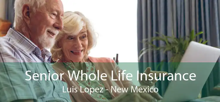Senior Whole Life Insurance Luis Lopez - New Mexico