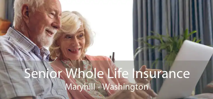 Senior Whole Life Insurance Maryhill - Washington