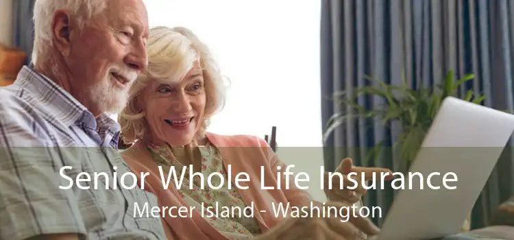 Senior Whole Life Insurance Mercer Island - Washington