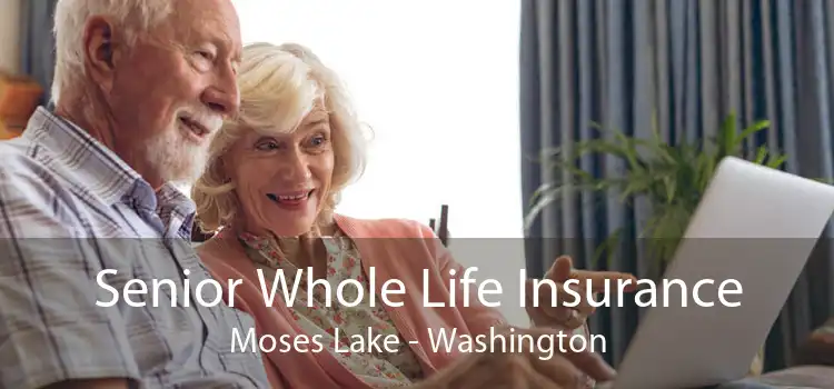 Senior Whole Life Insurance Moses Lake - Washington
