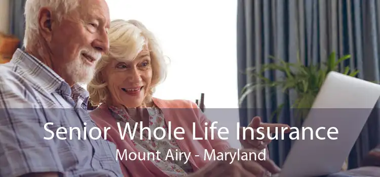 Senior Whole Life Insurance Mount Airy - Maryland