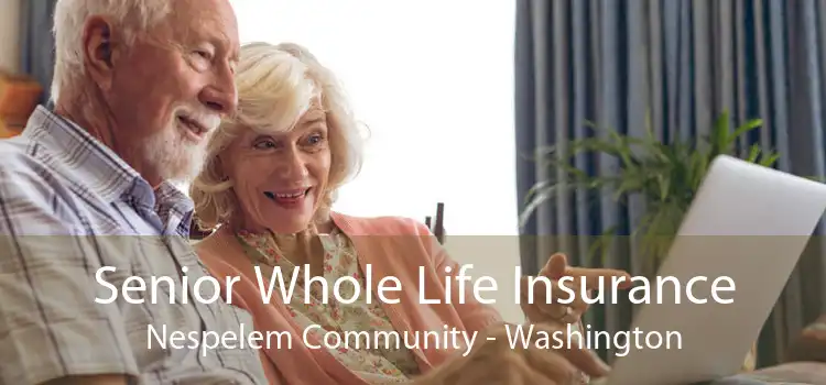 Senior Whole Life Insurance Nespelem Community - Washington