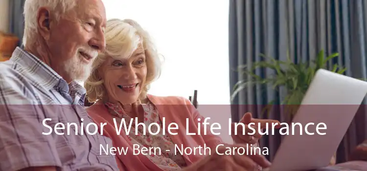 Senior Whole Life Insurance New Bern - North Carolina