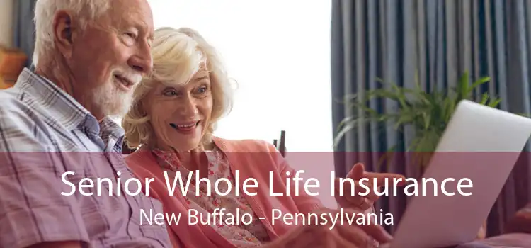 Senior Whole Life Insurance New Buffalo - Pennsylvania