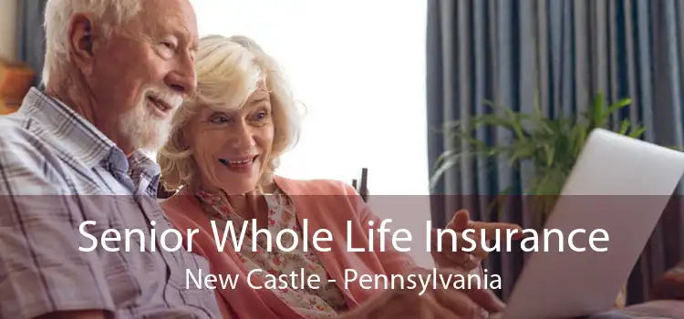 Senior Whole Life Insurance New Castle - Pennsylvania