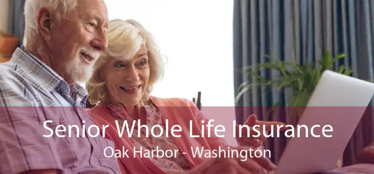 Senior Whole Life Insurance Oak Harbor - Washington