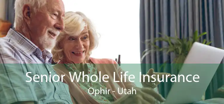 Senior Whole Life Insurance Ophir - Utah