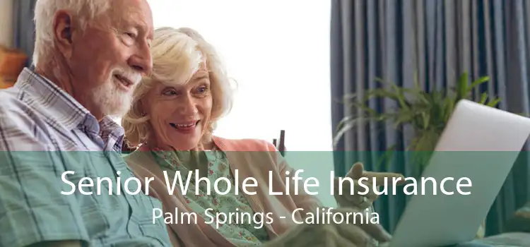 Senior Whole Life Insurance Palm Springs - California