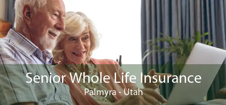Senior Whole Life Insurance Palmyra - Utah