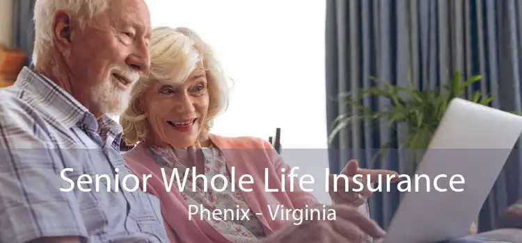 Senior Whole Life Insurance Phenix - Virginia