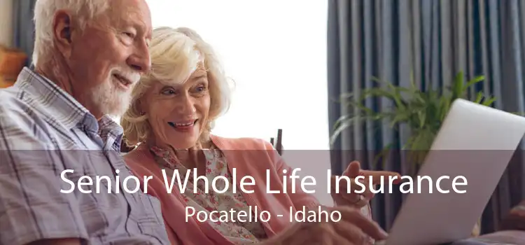 Senior Whole Life Insurance Pocatello - Idaho