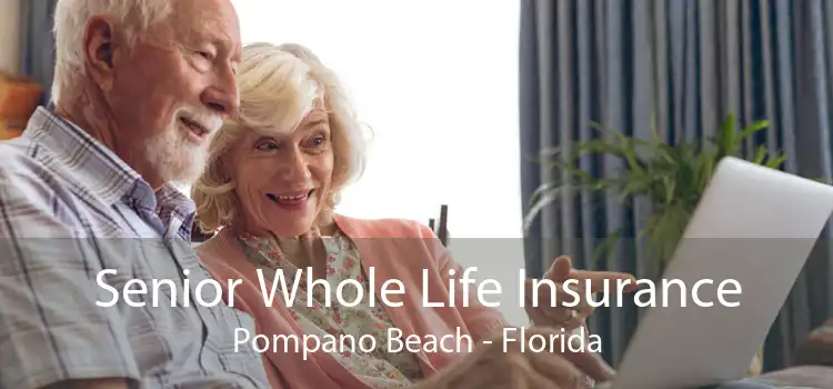 Senior Whole Life Insurance Pompano Beach - Florida