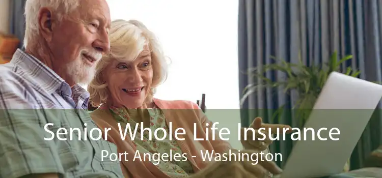 Senior Whole Life Insurance Port Angeles - Washington