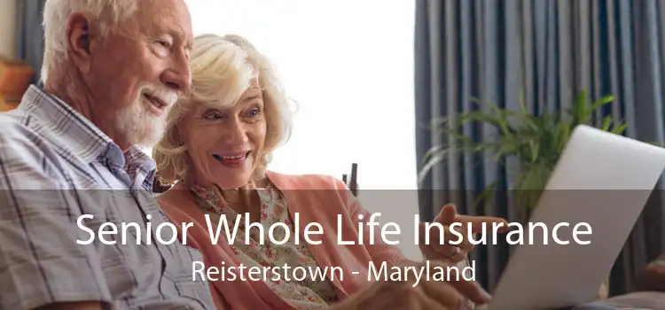 Senior Whole Life Insurance Reisterstown - Maryland