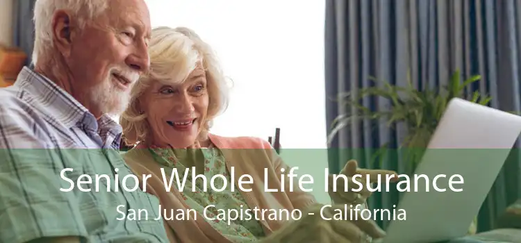 Senior Whole Life Insurance San Juan Capistrano - California